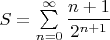 $S=\sum \limits_{n=0}^{\infty}\dfrac{n+1}{2^{n+1}}$
