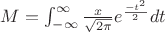 $M= \int_{-\infty}^{\infty} \frac {x} {\sqrt{2\pi}} e ^ {\frac {-t ^ 2} {2}} dt$