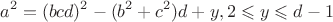 $$a^2=(bcd)^2-(b^2+c^2)d+y,2\leqslant y\leqslant d-1$$