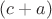 $(c+a)$
