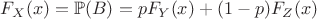 $F_X(x) = \mathbb{P}(B) = pF_Y(x)+(1-p)F_Z(x)$