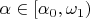 $\alpha\in[\alpha_0,\omega_1)$