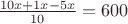 $\frac{10x+1x-5x}{10}=600$