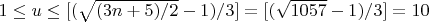 $1 \le u \le [(\sqrt{(3n + 5)/2} - 1)/3]
= [(\sqrt{1057}  - 1)/3] = 10 $