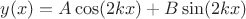 $y(x)=A\cos(2kx)+B\sin(2kx)$