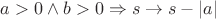$a>0 \wedge b > 0 \Rightarrow s\to s-\left\lvert a \right\rvert$
