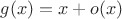 $g(x)=x+o(x)$
