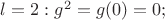 $l = 2: g^2 = g(0) = 0;$