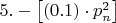 $\[5. - \left[ {\left( {0.1} \right) \cdot p_n^2} \right]\]$