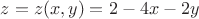 $z = z(x,y) = 2 - 4x - 2y$