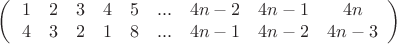 \[
\left( {\left. {\begin{array}{*{20}c}
   1 & 2 & 3 & 4 & 5 & {...} & {4n - 2} & {4n - 1} & {4n}  \\
   4 & 3 & 2 & 1 & 8 & {...} & {4n - 1} & {4n - 2} & {4n - 3}  \\

 \end{array} } \right)} \right.
\]
$