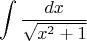 $$ \int \frac{dx}{\sqrt{x^2+1}} $$