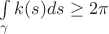 $\int\limits_{\gamma} k(s) ds \geq 2\pi$