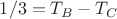 $1/3=T_B-T_C$