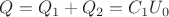 $Q = Q_1 + Q_2 = C_1 U_0