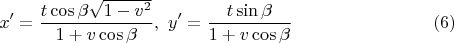 $$x'=\frac{t\cos\beta\sqrt{1-v^2}}{1+v\cos\beta},\ y'=\frac{t\sin\beta}{1+v\cos\beta} \eqno(6)$$