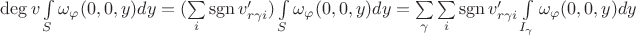 $\operatorname{deg} v\int\limits_S\omega_\varphi(0,0,y)dy=(\sum\limits_i \operatorname{sgn}v_{r\gamma i}')\int\limits_S\omega_\varphi(0,0,y)dy=\sum\limits_\gamma\sum\limits_i \operatorname{sgn}v_{r\gamma i}'\int\limits_{I_\gamma}\omega_\varphi(0,0,y)dy$