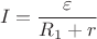 \[
I = \frac{\varepsilon }{{R_1  + r}}
\]