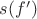 $s(f')$