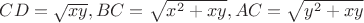 $CD=\sqrt{xy}, BC=\sqrt {x^2+xy}, AC=\sqrt {y^2+xy}$
