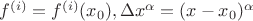 $f^{(i)}=f^{(i)}(x_0), \Delta x^{\alpha}=(x-x_0)^{\alpha}$