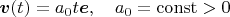 $\boldsymbol v(t)=a_0t\boldsymbol  e,\quad a_0=\operatorname{const}>0 $