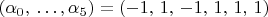$(\alpha_0,\,\ldots,\alpha_5)=(-1,\,1,\,-1,\,1,\,1,\,1)$