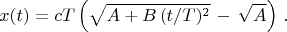 $$x(t)=cT\left( \sqrt{A+B\,(t/T)^2}\,-\,\sqrt{A}\right)\,. $$