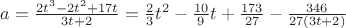 $a=\frac{2t^3-2t^2+17t}{3t+2}=\frac 23t^2-\frac{10}9t+\frac{173}{27}-\frac{346}{27(3t+2)}$
