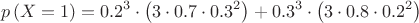 $$ \[p\left( {X = 1} \right) = {0.2^3} \cdot \left( {3 \cdot 0.7 \cdot {{0.3}^2}} \right) + {0.3^3} \cdot \left( {3 \cdot 0.8 \cdot {{0.2}^2}} \right)\]$$