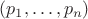 $(p_1,\ldots,p_n)$