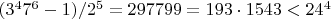 $(3^4 7^6-1)/2^5=297799=193\cdot1543<24^4$