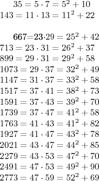 $35=5\cdot7=5^2+10 \\
143=11\cdot13=11^2+22 \\

667=23\cdot29=25^2+42 \\
713=23\cdot31=26^2+37 \\ и т д
899=29\cdot31=29^2+58 \\
1073=29\cdot37=32^2+49 \\
1147=31\cdot37=33^2+58 \\
1517=37\cdot41=38^2+73 \\
1591=37\cdot43=39^2+70 \\
1739=37\cdot47=41^2+58 \\
1763=41\cdot43=41^2+82 \\
1927=41\cdot47=43^2+78 \\
2021=43\cdot47=44^2+85 \\
2279=43\cdot53=47^2+70 \\
2491=47\cdot53=49^2+90 \\
2773=47\cdot59=52^2+69$