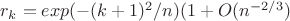 $r_k=exp(-(k+1)^2/n)(1+O(n^{-2/3})$