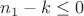 $n_1-k \le 0$