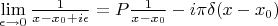 $\lim\limits_{\epsilon \to 0} \frac {1}{x-x_0+ i \epsilon}=P \frac{1}{x-x_0}-i\pi \delta (x-x_0)$