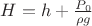 $H = h + \frac {P_0} {\rho g}$ $H = h + \frac {P_0} {\rho g}$