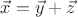 $\vec{x}= \vec{y}+ \vec{z}$