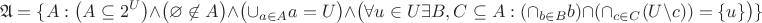 $$\mathfrak{A}=\{A:\big(A\subseteq{2^U}\big)\wedge\big(\varnothing \not\in A\big) \wedge\big( \cup_{a\in A}a=U \big) \wedge \big(\forall u \in U \exists B,C \subseteq A:(\cap_{b \in B}b) \cap (\cap_{c \in C}(U\setminus c))=\{u\} \big)\}$$