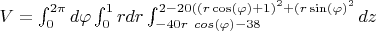 $V = \int_{0}^{2 \pi} d \varphi \int_{0}^{1} rdr  \int_{-40r \ cos(\varphi)-38}^{2-20((r \cos( \varphi)+1)^2+(r \sin( \varphi)^2} dz$