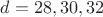 $d=28,30,32$