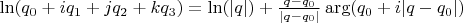 $\ln(q_0 + i q_1 + j q_2 + k q_3) = \ln(| q |) + \frac{q - q_0}{| q - q_0 |} \arg(q_0 + i | q - q_0 |)$