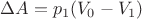 $\Delta A=p_1(V_0-V_1)$