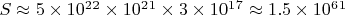 $S \approx 5 \times 10^2^2 \times 10^2^1 \times 3 \times 10^1^7 \approx 1.5 \times 10^6^1$