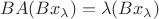 $BA(Bx_{\lambda})=\lambda (Bx_{\lambda})$