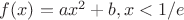 $
f(x)=ax^2+b, x<1/e$