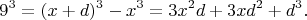 $$9^3=(x+d)^3-x^3=3x^2d+3xd^2+d^3.$$