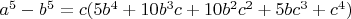 $a^5-b^5=c(5b^4+10b^3c+10b^2c^2+5bc^3+c^4)$