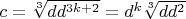 $c=\sqrt[3]{dd^{3k+2}}=d^k\sqrt[3]{dd^2}$