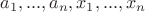 $a_1,...,a_n,x_1,...,x_n$